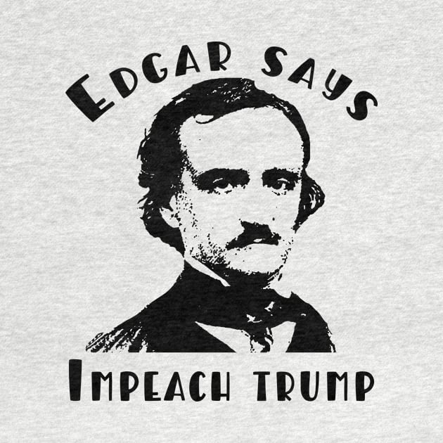 Edgar Allan Poe Says IMPEACH TRUMP by Scarebaby